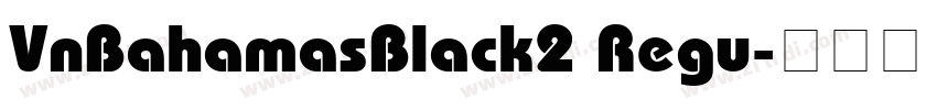 VnBahamasBlack2 Regu字体转换